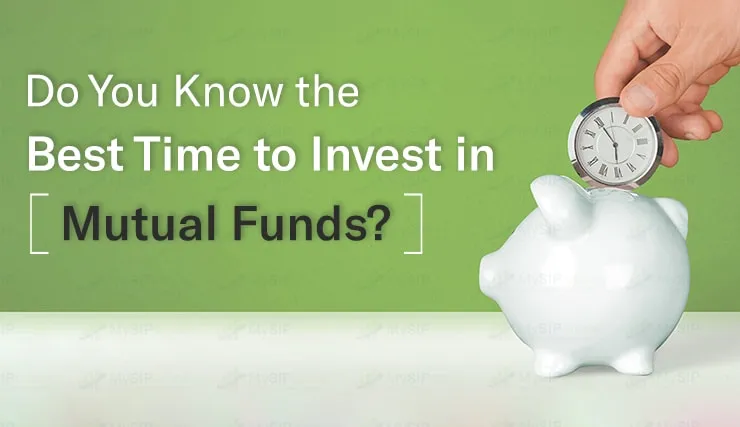 What Is the Best Time to Invest in Mutual Funds - MySIPonline